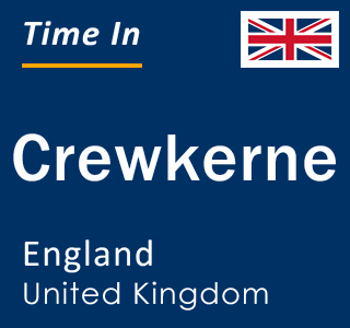 Current local time in Crewkerne, England, United Kingdom