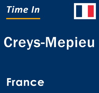 Current local time in Creys-Mepieu, France