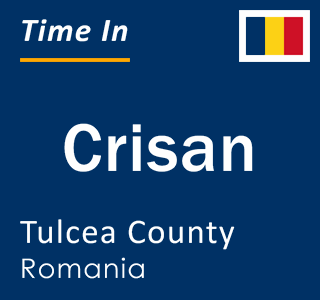 Current local time in Crisan, Tulcea County, Romania