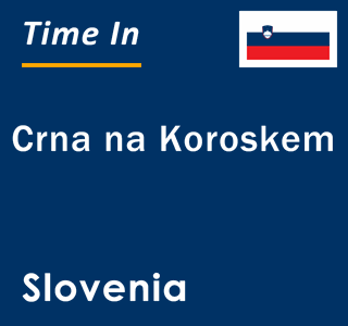 Current local time in Crna na Koroskem, Slovenia