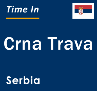 Current local time in Crna Trava, Serbia