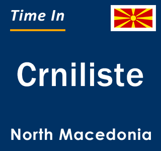 Current local time in Crniliste, North Macedonia