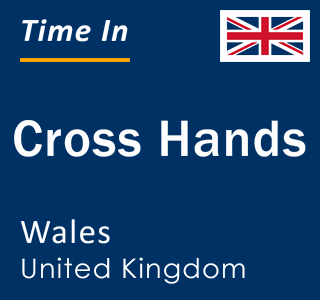 Current local time in Cross Hands, Wales, United Kingdom