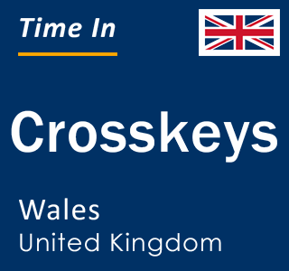 Current local time in Crosskeys, Wales, United Kingdom