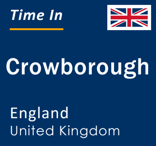 Current local time in Crowborough, England, United Kingdom