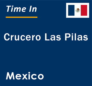 Current local time in Crucero Las Pilas, Mexico