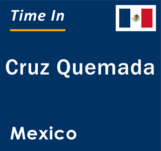 Current local time in Cruz Quemada, Mexico