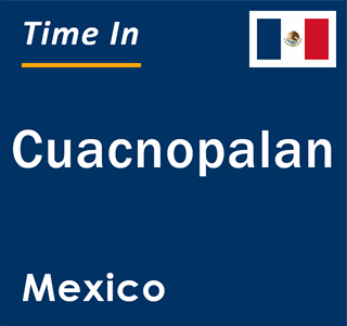 Current local time in Cuacnopalan, Mexico