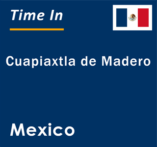 Current local time in Cuapiaxtla de Madero, Mexico