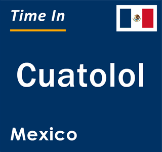 Current local time in Cuatolol, Mexico