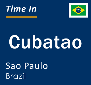 Current local time in Cubatao, Sao Paulo, Brazil