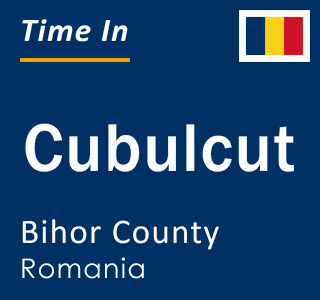 Current local time in Cubulcut, Bihor County, Romania