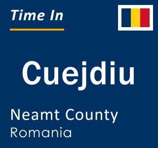 Current local time in Cuejdiu, Neamt County, Romania