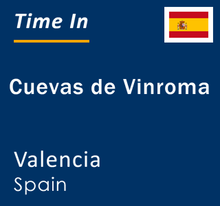 Current local time in Cuevas de Vinroma, Valencia, Spain