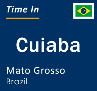 Current local time in Cuiaba, Mato Grosso, Brazil