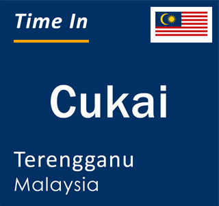 Current local time in Cukai, Terengganu, Malaysia