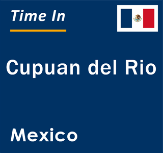 Current local time in Cupuan del Rio, Mexico