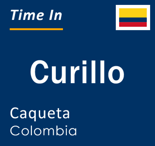 Current local time in Curillo, Caqueta, Colombia