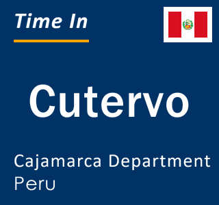 Current local time in Cutervo, Cajamarca Department, Peru