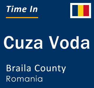 Current local time in Cuza Voda, Braila County, Romania