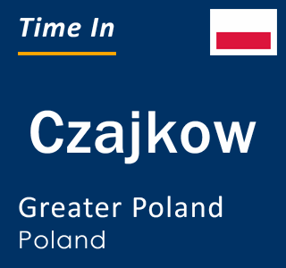 Current local time in Czajkow, Greater Poland, Poland