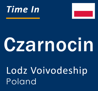 Current local time in Czarnocin, Lodz Voivodeship, Poland