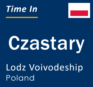 Current local time in Czastary, Lodz Voivodeship, Poland