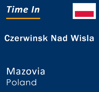 Current local time in Czerwinsk Nad Wisla, Mazovia, Poland