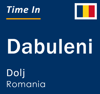 Current local time in Dabuleni, Dolj, Romania