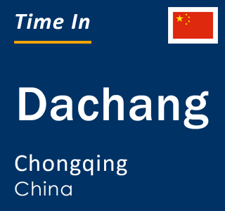 Current local time in Dachang, Chongqing, China