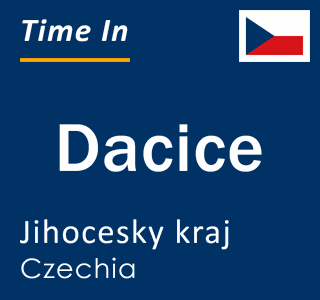 Current local time in Dacice, Jihocesky kraj, Czechia