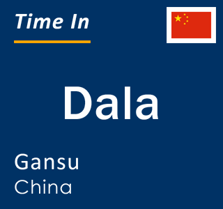 Current local time in Dala, Gansu, China