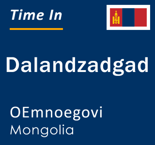 Current local time in Dalandzadgad, OEmnoegovi, Mongolia