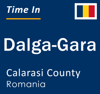 Current local time in Dalga-Gara, Calarasi County, Romania