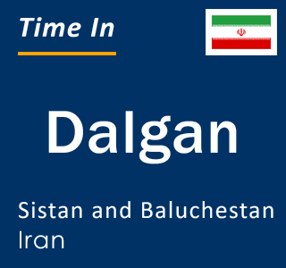 Current local time in Dalgan, Sistan and Baluchestan, Iran