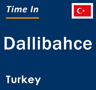 Current local time in Dallibahce, Turkey