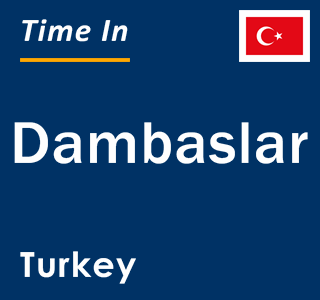 Current local time in Dambaslar, Turkey