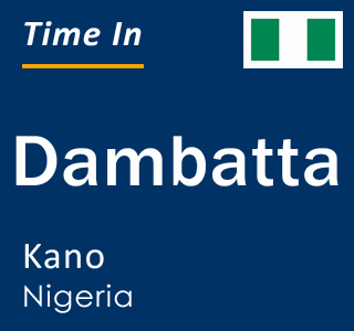 Current local time in Dambatta, Kano, Nigeria