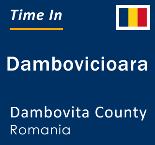 Current local time in Dambovicioara, Dambovita County, Romania