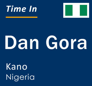 Current local time in Dan Gora, Kano, Nigeria