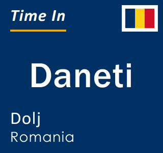 Current local time in Daneti, Dolj, Romania