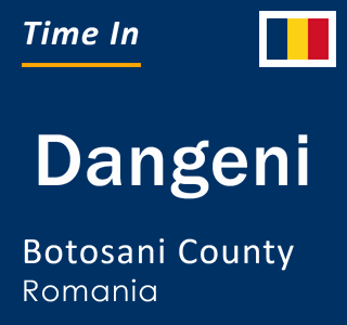 Current local time in Dangeni, Botosani County, Romania