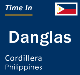 Current local time in Danglas, Cordillera, Philippines