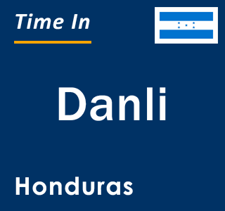 Current local time in Danli, Honduras