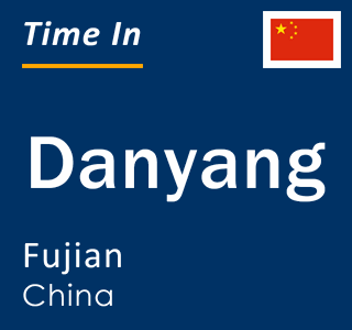 Current local time in Danyang, Fujian, China