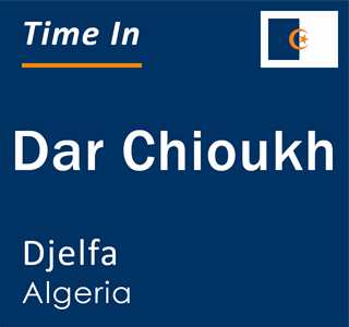 Current local time in Dar Chioukh, Djelfa, Algeria