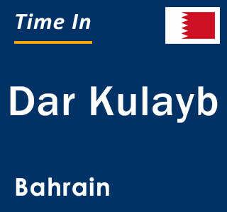 Current local time in Dar Kulayb, Bahrain