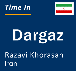 Current local time in Dargaz, Razavi Khorasan, Iran