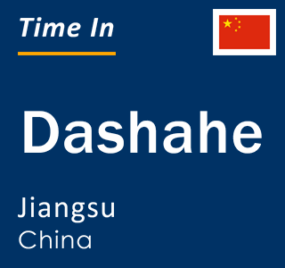 Current local time in Dashahe, Jiangsu, China