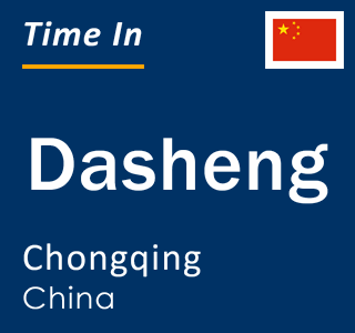 Current local time in Dasheng, Chongqing, China